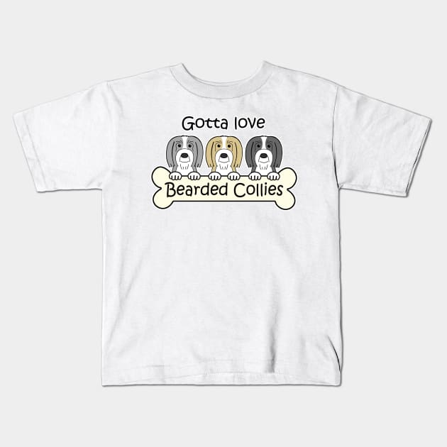 Gotta Love Bearded Collies Kids T-Shirt by AnitaValle